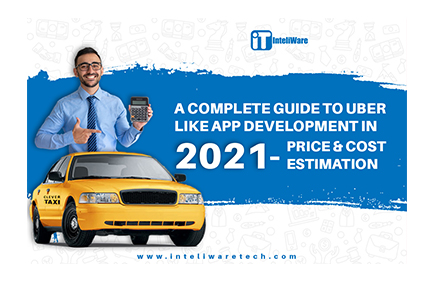 A Complete Guide To UBER Like App Development Price & Cost Estimation